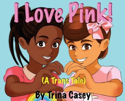 Casey - I Love Pink! A Trans Tale - New hardback or cased book - X555z
