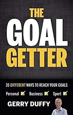 The Goal Getter: 35 Different Way to Reach Your Goals Gerry Duffy
