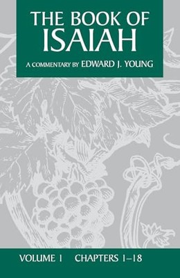 Book of Isaiah: v. 1: Chapters 1-18 by Edward J. Young NEW BOOK