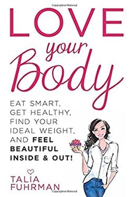 Love Your Body : Eat Smart, Get Healthy, Find Your Ideal Weight,