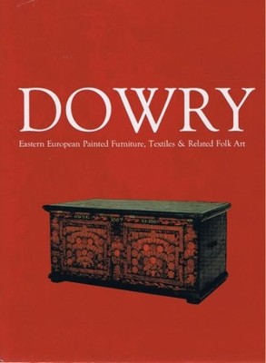 DOWRY: EASTERN EUROPEAN PAINTED FURNITURE, TEXTILES & By Martha Longenecker *VG*