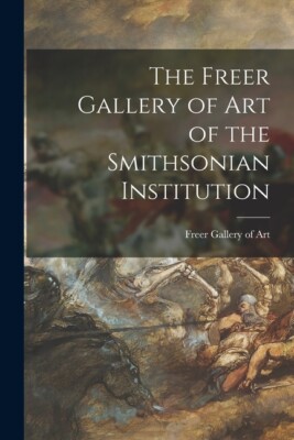 The Freer Gallery Of Art Of The Smithsonian Institution