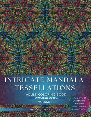 Adult Coloring Book - Intricate Mandala Tessellations - Voume I: An Exceptional