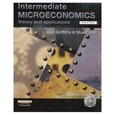 Intermediate Microeconomics: Theory and Applications by Wall, Stuart 0582382262