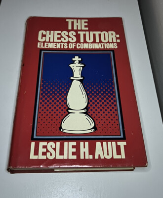 The Chess Tutor: Elements of Combinations - Leslie H. Ault RARE True First Print