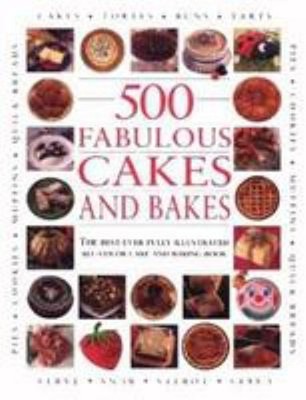 500 Fabulous Cakes and Bakes : The Best-Ever Fully Illustrated Al