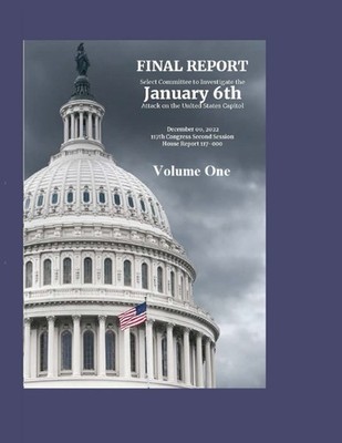 FINAL REPORT Select Committee to Investigate the January 6th Attack on the Un...