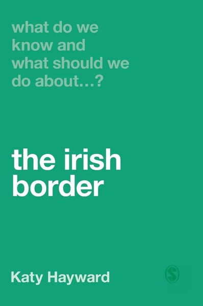 Katy Hayward | What Do We Know And What Should We Do About The Irish Border?-image