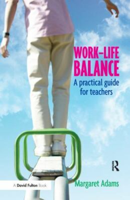 Work-life Balance : A Practical Guide for Teachers, Hardcover by Adams, Marga...