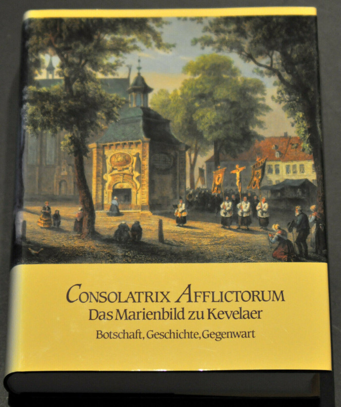 Consolatrix Afflictorum - Das Marienbild zu Kevelaer;