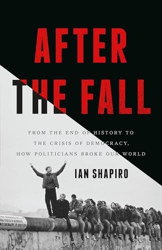 After the Fall: From the End of History to the Crisis of... - Shapiro, Ian