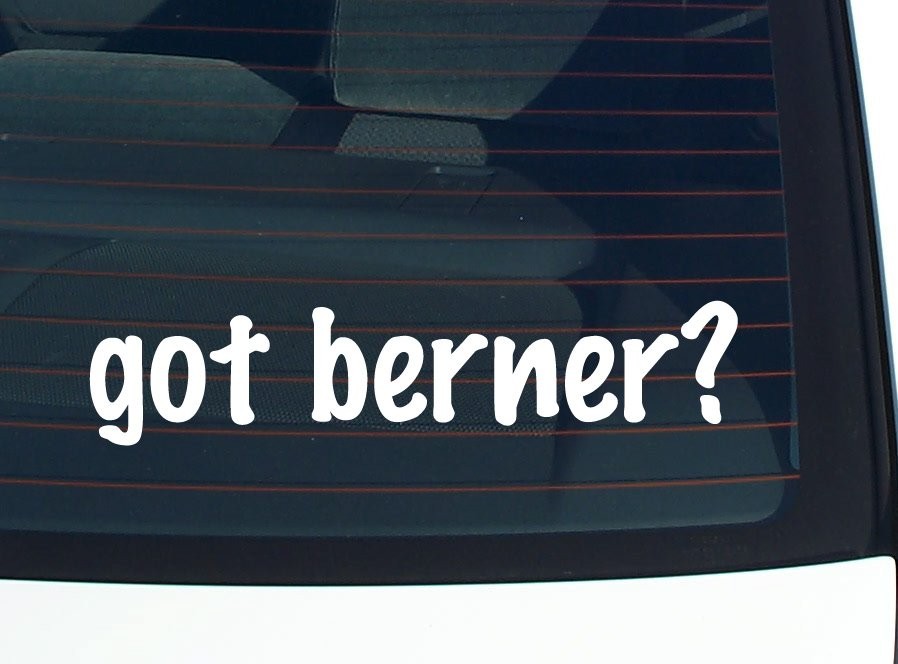 Got Berner Fun Car Decal Bumper Sticker Vinyl Window Joke