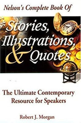 Nelson's Complete Book of Stories, Illustrations and Quotes : The