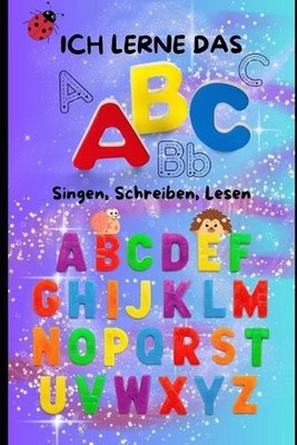 Ich lerne das ABC - ab 3 Jahren - Von A-Z - 55 Seiten Buchstaben: Singen, Lesen,