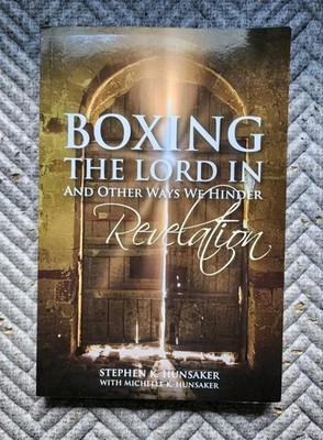 Boxing the Lord In: and Other Ways We Hinder Revelation, Stephen K Hunsaker, NEW