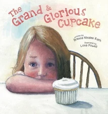 THE GRAND AND GLORIOUS CUPCAKE By Brenna Nikalee Rath & Lona Powell - Hardcover