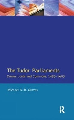 Tudor Parliaments,The Crown,Lords and Commons,1485-1603 - 9781138408074