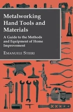 Metalworking Hand Tools and Materials - A Guide to the Methods and Equipment of