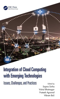 Integration of Cloud Computing with Emerging Technologies: Issues, Challenges, a