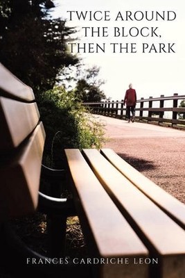 Twice Around the Block, then the Park by Frances Cardriche Leon Paperback Book