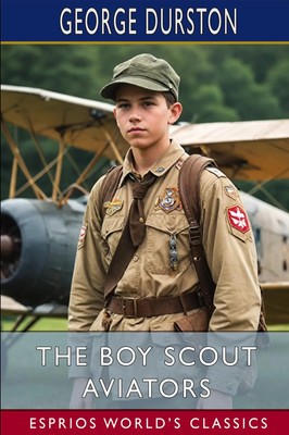 The Boy Scout Aviators (Esprios Classics) George Durston Taschenbuch Englisch