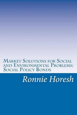 Market Solutions for Social and Environmental Problems: Social Policy Bonds by R