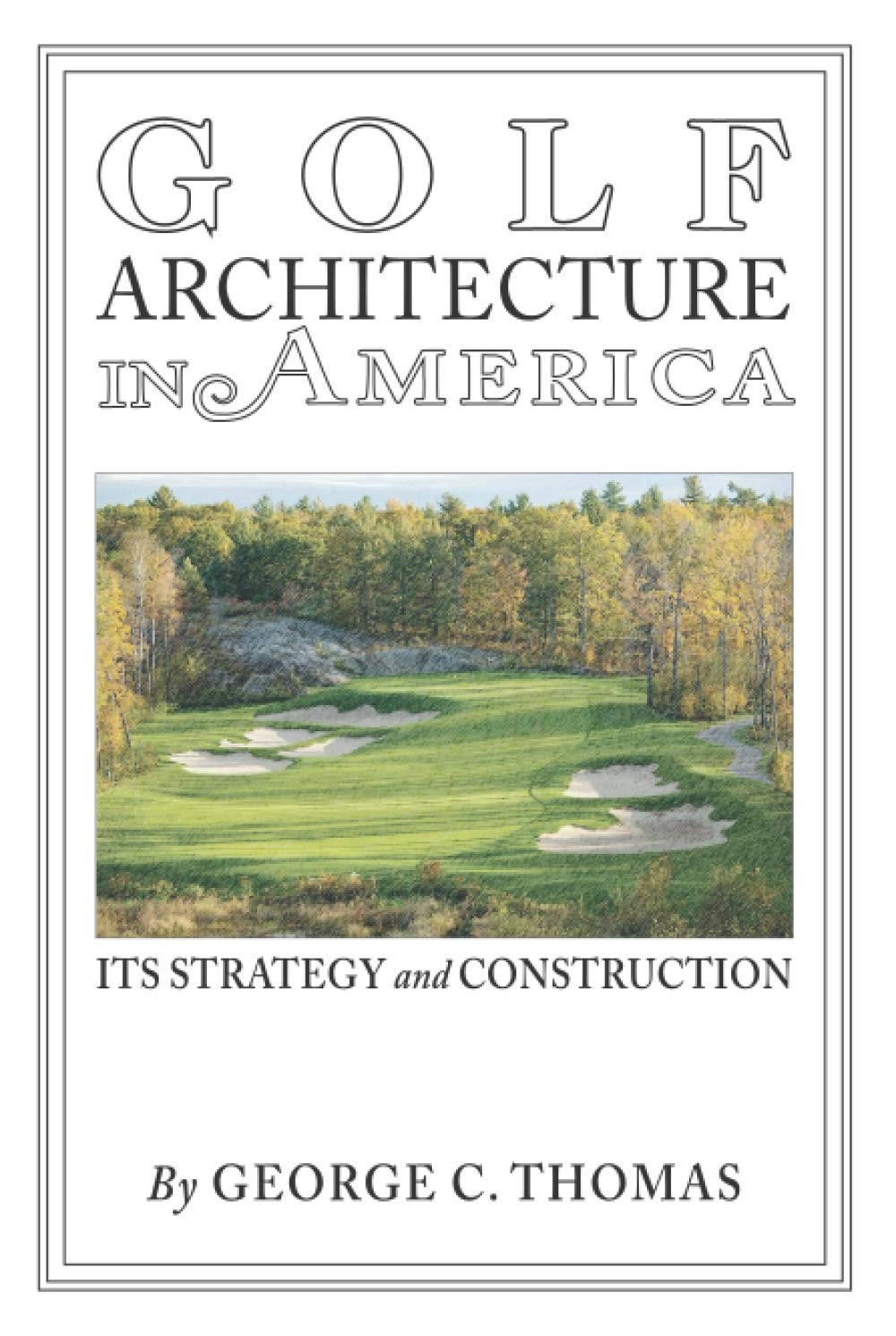 Golf Architecture in America: Its Strategy & Construction (Annotated)