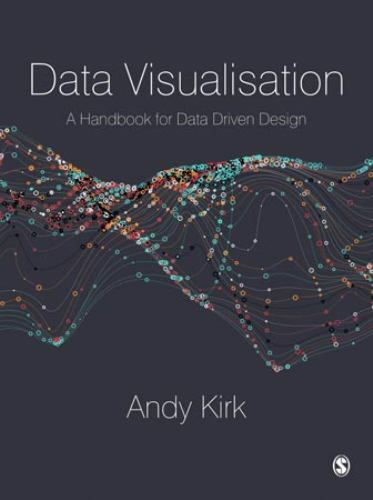 Data Visualisation A Handbook For Data Driven Design Kirk Andy Data Visualisation A Handbook For Data Driven Design Kirk Andy