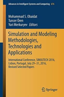 Simulation and Modeling Methodologies, Technologies and (2017)