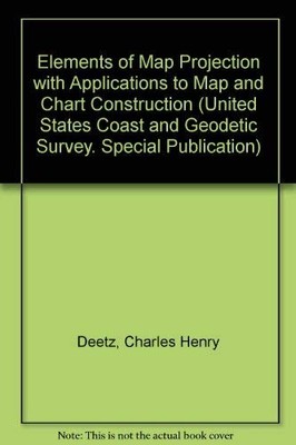Elements of Map Projection With Applications to Map and Chart ...