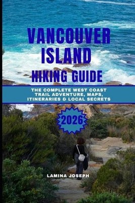 Vancouver Island Hiking Guide 2026: The Complete West Coast Trail Adventure, Map