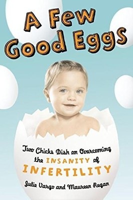 A Few Good Eggs: Two Chicks Dish on ..., Regan, Maureen