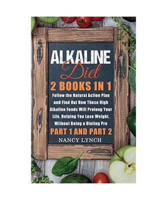 Alkaline Diet: 2 Books in 1: Follow the Natural Action Plan and Find Out How The