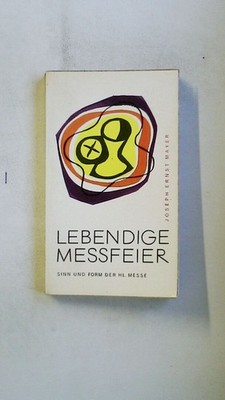 88666 Joseph Ernst Mayer LEBENDIGE MESSFEIER Sinn u. Form d. Heiligen Messe