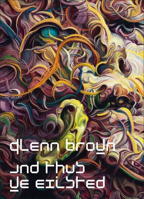 Glenn Brown: And Thus We Existed | Glenn/Ades, Dawn/Barbier-Mueller, Zoé Brown