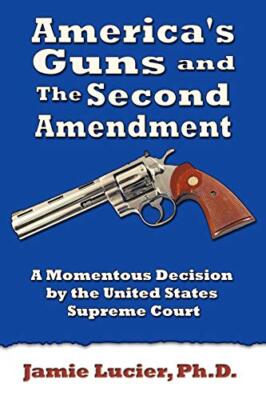 America's Guns and the Second Amendment: A Momentous Decision by the United S...