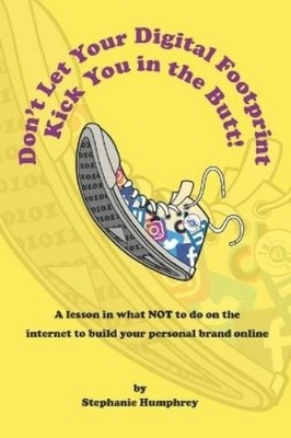 Stephanie Humph Don't Let Your Digital Footprint Kick You in the B (Taschenbuch)