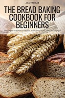 Ava Thomas | The Bread Baking Cookbook For Beginners | Taschenbuch | Englisch