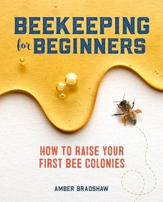 Beekeeping for Beginners: How to Ra..., Bradshaw, Amber