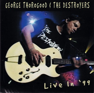 GEORGE THOROGOOD & The Destroyers - Live in '99 [CD] Zustand neuwertig