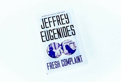 Fresh Complaint: Stories by Jeffrey Eugenides (2017) ~ 1st Edition ~ Hardcover 
