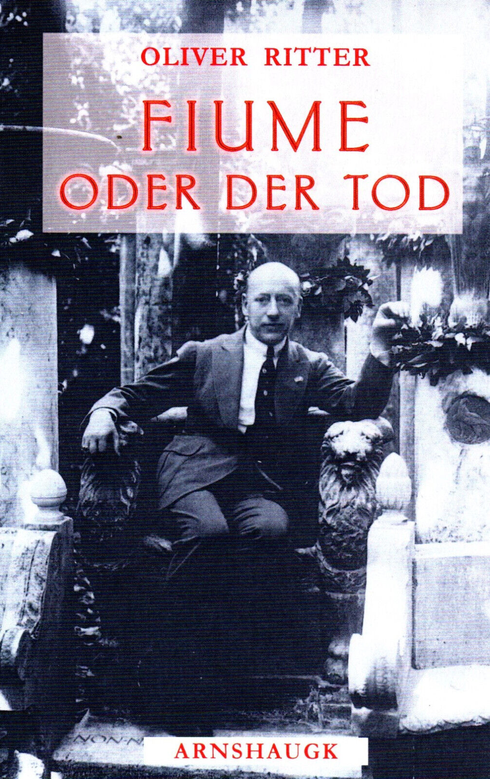 FIUME ODER TOD - Novelle mit Gabriele D`Annunzio - Oliver Ritter BUCH - NEU - Oliver Ritter