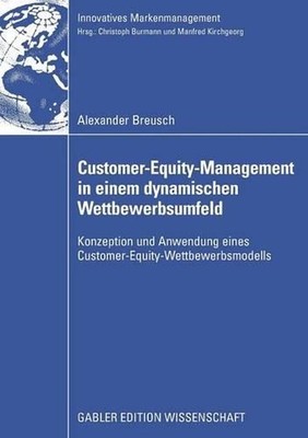 Customer-Equity-Management in einem dynamischen Wettbewerbumfeld: Konzeption und