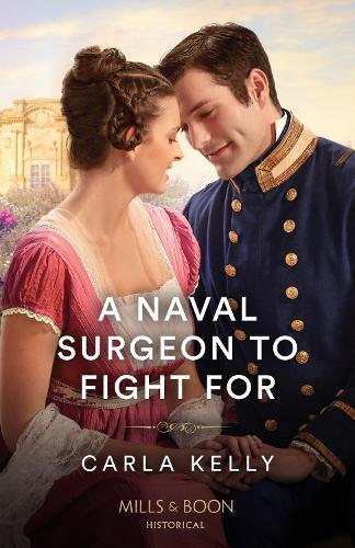 Carla Kelly A Naval Surgeon To Fight For (Tascabile) Mills & Boon Historical