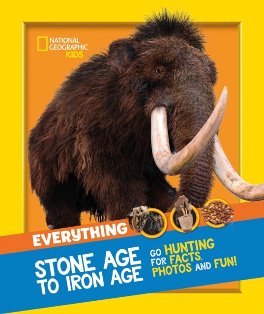 Everything: Stone Age to Iron Age: Go hunting for facts, photos and fun! (National Geographic Kids) - Image 2
