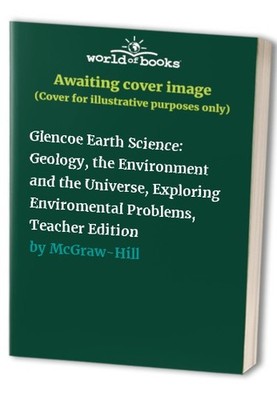 Glencoe Earth Science: Geology, the Env..., McGraw-Hill