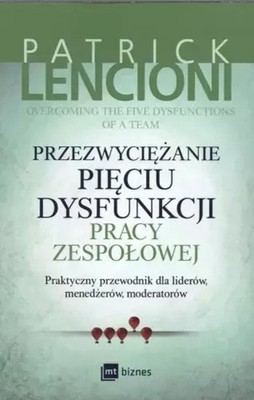 Przezwyciężanie pięciu dysfunkcji pracy zespołowej (Przezwyciezanie pieciu ...)