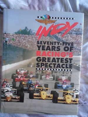 Indy Seventy Five Years of Racing's Greatest Spectacle by Rich Taylor pub 1991
