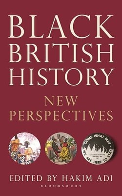 Black British History: New Perspectives by Dr Hakim Adi 9781350435179 NEW