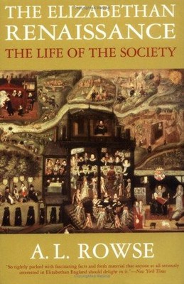 Elizabethan Renaissance: The Life of the Society - Rowse, A. L.